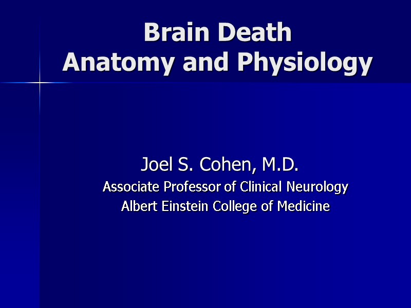 Brain Death Anatomy and Physiology  Joel S. Cohen, M.D.    